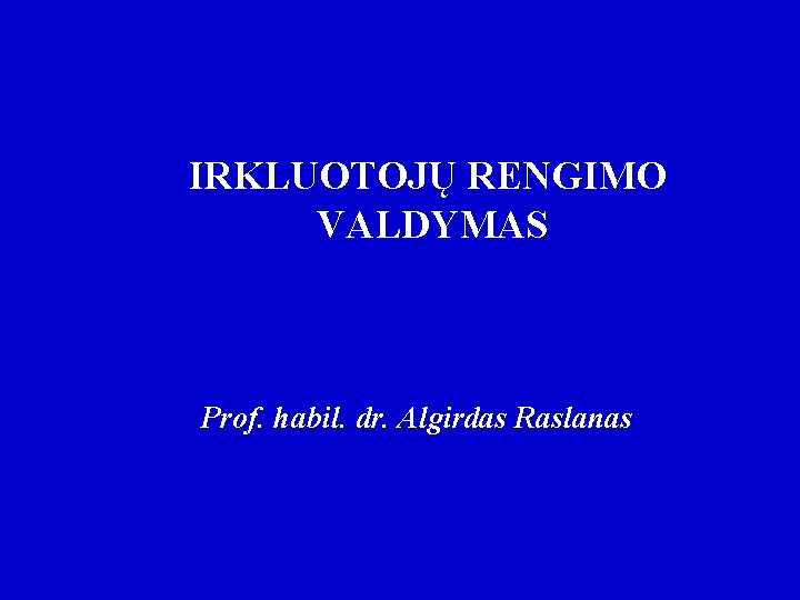 IRKLUOTOJŲ RENGIMO VALDYMAS Prof. habil. dr. Algirdas Raslanas 