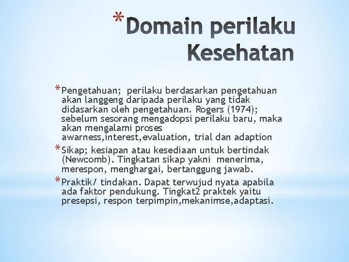 * * Pengetahuan; perilaku berdasarkan pengetahuan akan langgeng daripada perilaku yang tidak didasarkan oleh