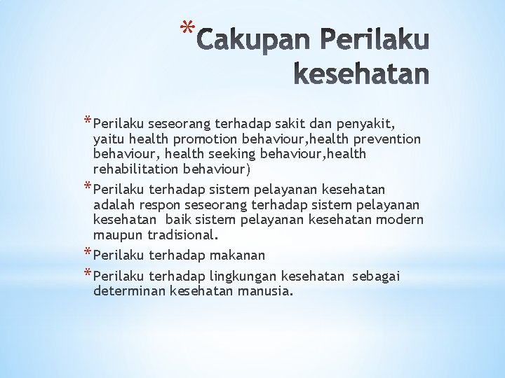 * * Perilaku seseorang terhadap sakit dan penyakit, yaitu health promotion behaviour, health prevention