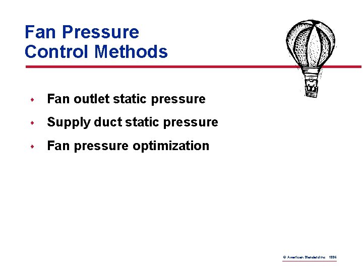 Fan Pressure Control Methods s Fan outlet static pressure s Supply duct static pressure