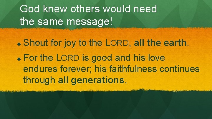 God knew others would need the same message! u u Shout for joy to