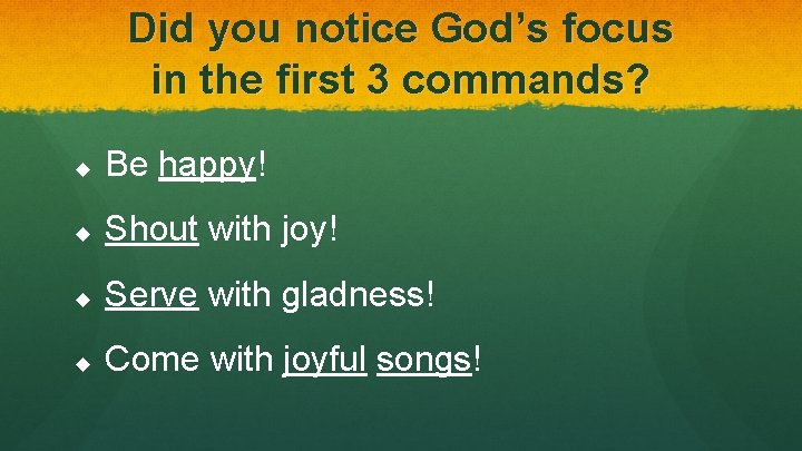 Did you notice God’s focus in the first 3 commands? u Be happy! u