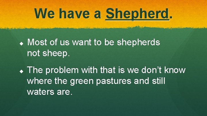 We have a Shepherd. u u Most of us want to be shepherds not