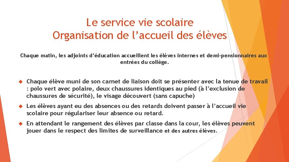 Le service vie scolaire Organisation de l’accueil des élèves Chaque matin, les adjoints d’éducation