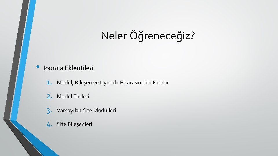 Neler Öğreneceğiz? • Joomla Eklentileri 1. Modül, Bileşen ve Uyumlu Ek arasındaki Farklar 2.