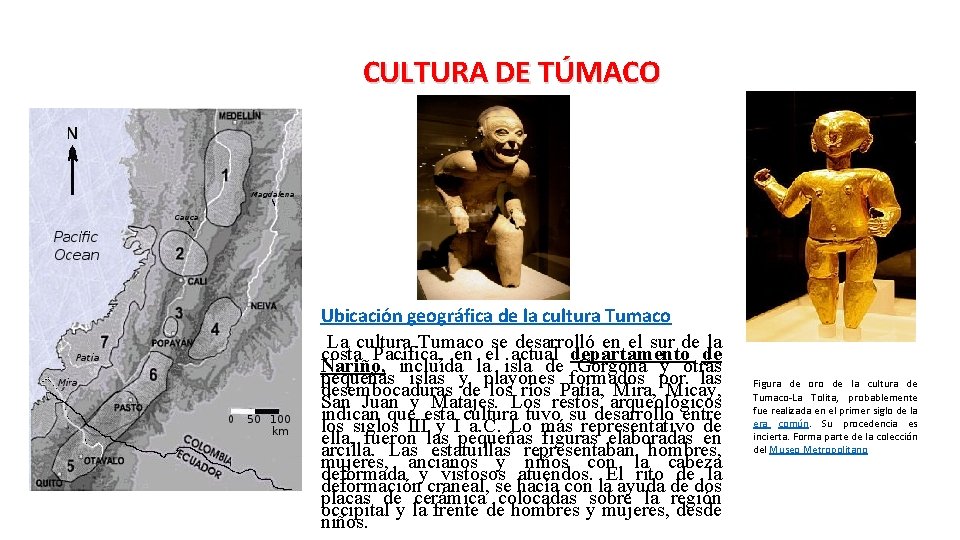 CULTURA DE TÚMACO Ubicación geográfica de la cultura Tumaco La cultura Tumaco se desarrolló CULTURA DE TÚMACO Ubicación geográfica de la cultura Tumaco La cultura Tumaco se desarrolló