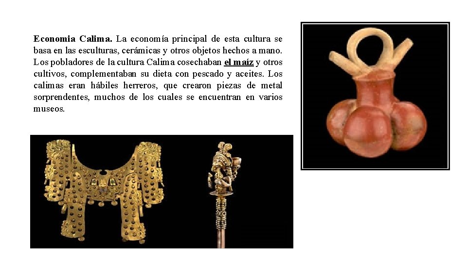 Economia Calima. La economía principal de esta cultura se basa en las esculturas, cerámicas Economia Calima. La economía principal de esta cultura se basa en las esculturas, cerámicas