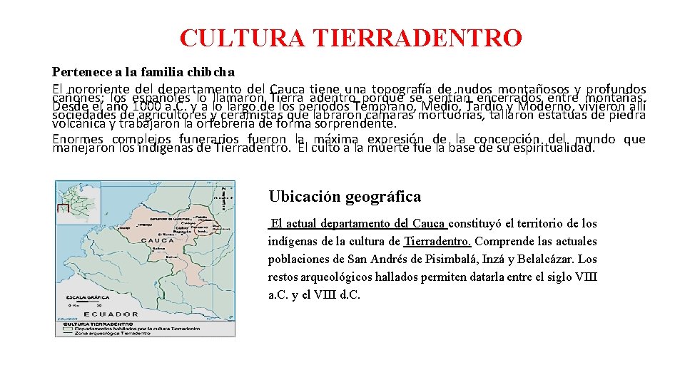 CULTURA TIERRADENTRO Pertenece a la familia chibcha El nororiente del departamento del Cauca tiene CULTURA TIERRADENTRO Pertenece a la familia chibcha El nororiente del departamento del Cauca tiene