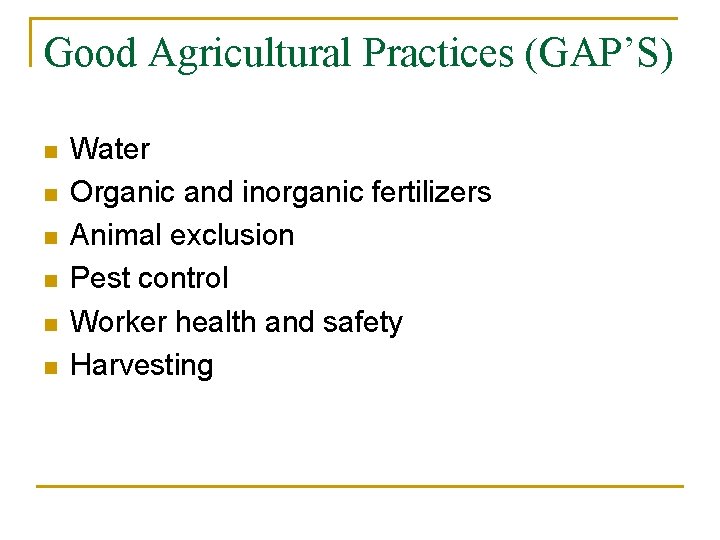 Good Agricultural Practices (GAP’S) n n n Water Organic and inorganic fertilizers Animal exclusion