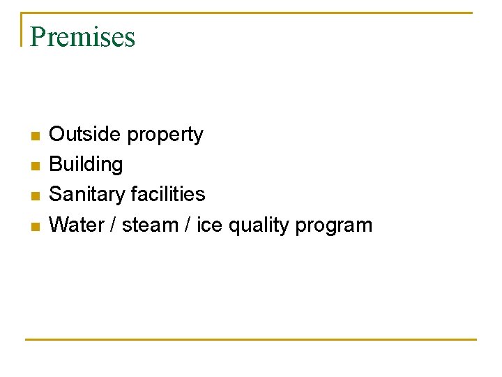 Premises n n Outside property Building Sanitary facilities Water / steam / ice quality