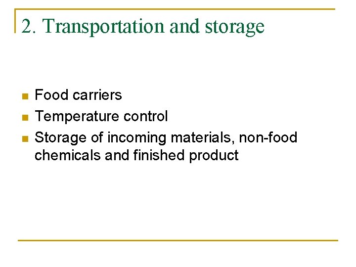 2. Transportation and storage n n n Food carriers Temperature control Storage of incoming