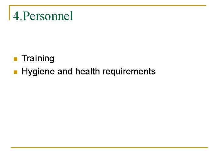 4. Personnel n n Training Hygiene and health requirements 