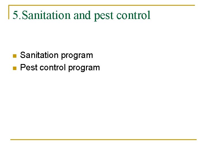 5. Sanitation and pest control n n Sanitation program Pest control program 