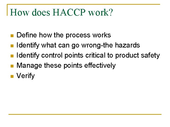 How does HACCP work? n n n Define how the process works Identify what