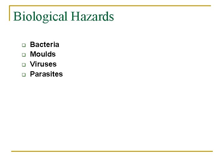 Biological Hazards q q Bacteria Moulds Viruses Parasites 