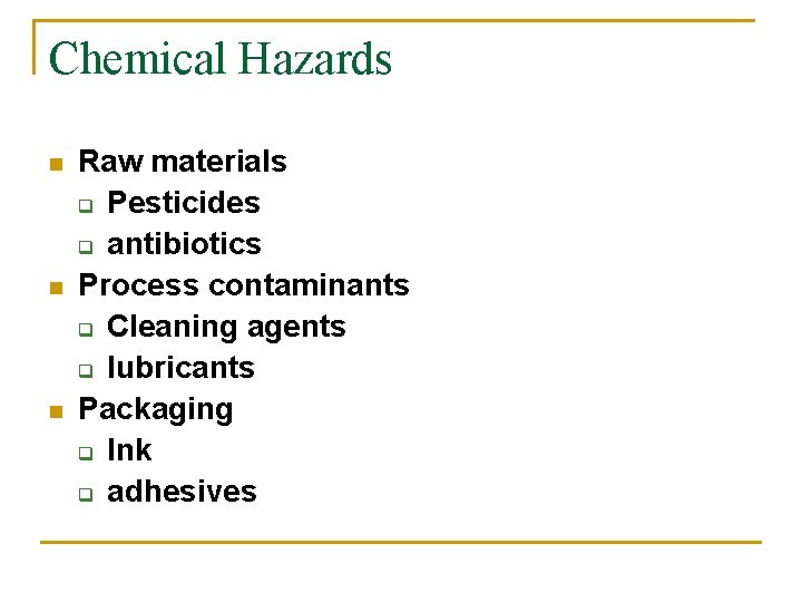 Chemical Hazards n n n Raw materials q Pesticides q antibiotics Process contaminants q