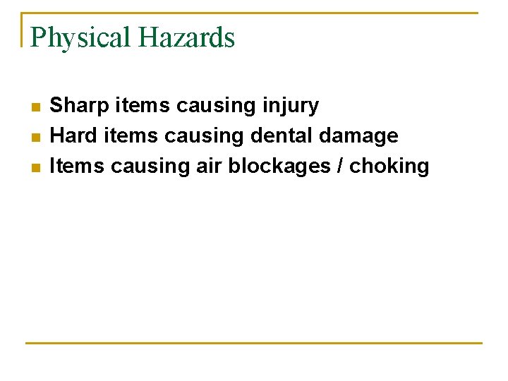 Physical Hazards n n n Sharp items causing injury Hard items causing dental damage