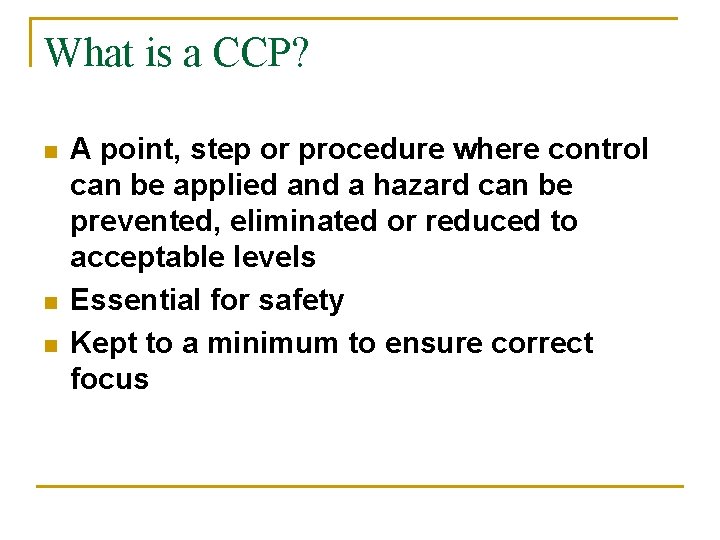 What is a CCP? n n n A point, step or procedure where control