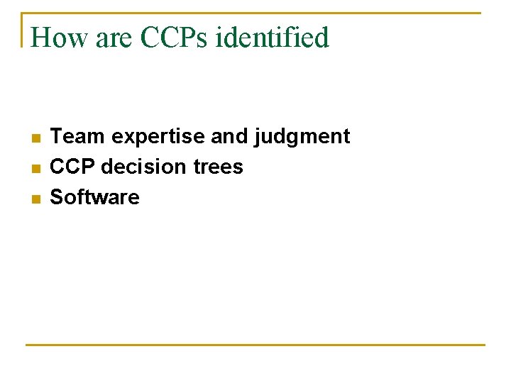 How are CCPs identified n n n Team expertise and judgment CCP decision trees