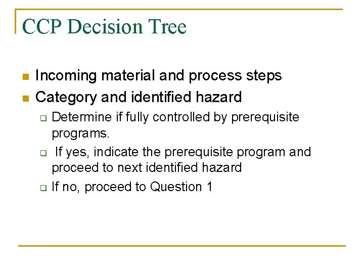 CCP Decision Tree n n Incoming material and process steps Category and identified hazard