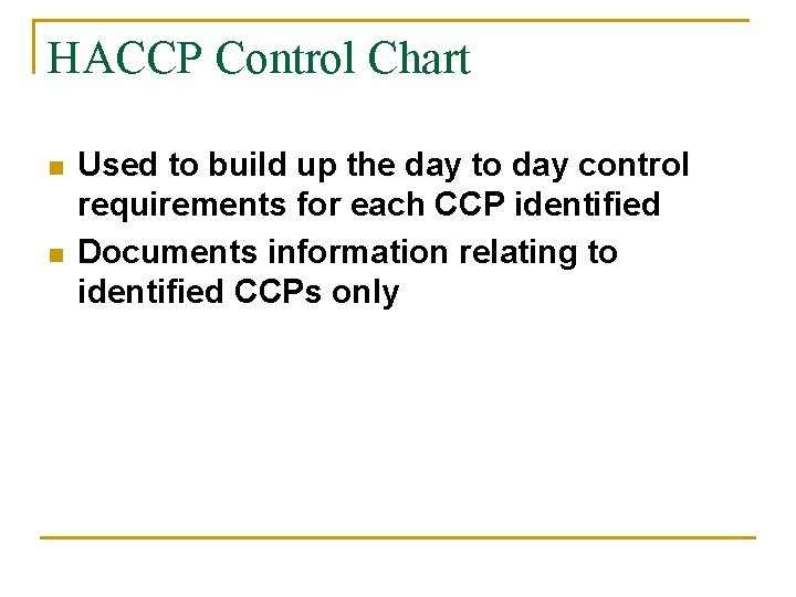 HACCP Control Chart n n Used to build up the day to day control