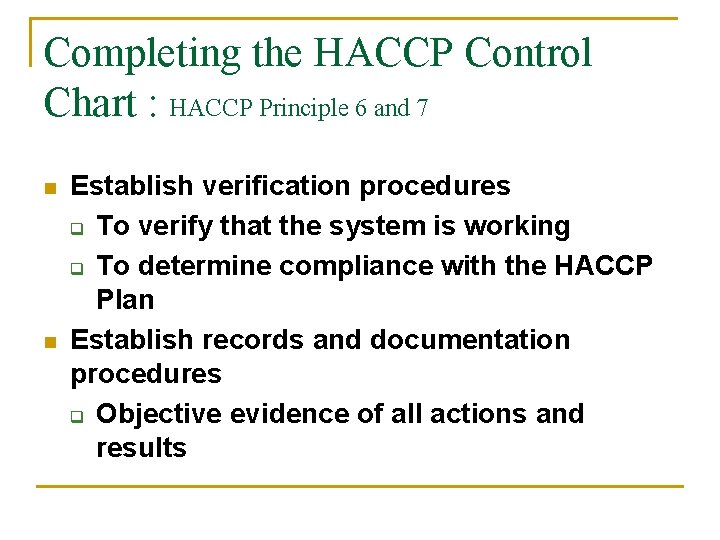 Completing the HACCP Control Chart : HACCP Principle 6 and 7 n n Establish