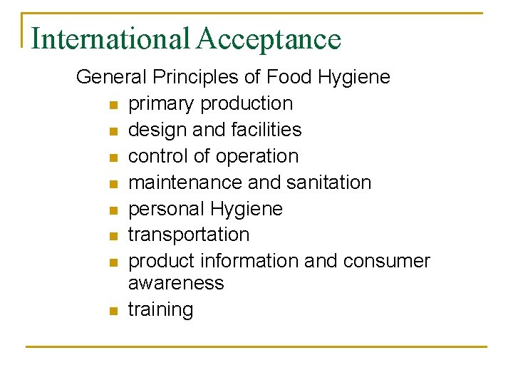 International Acceptance General Principles of Food Hygiene n primary production n design and facilities