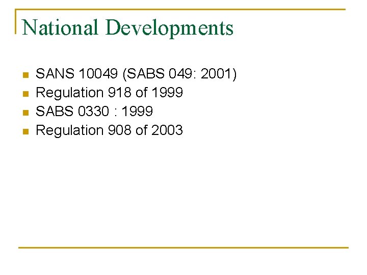 National Developments n n SANS 10049 (SABS 049: 2001) Regulation 918 of 1999 SABS