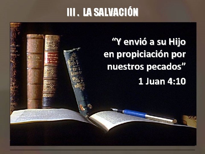 III. LA SALVACIÓN “Y envió a su Hijo en propiciación por nuestros pecados” 1