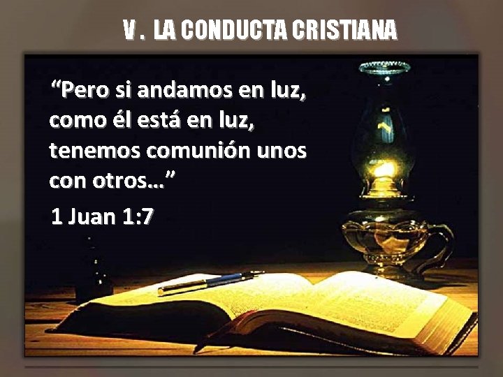 V. LA CONDUCTA CRISTIANA “Pero si andamos en luz, como él está en luz,