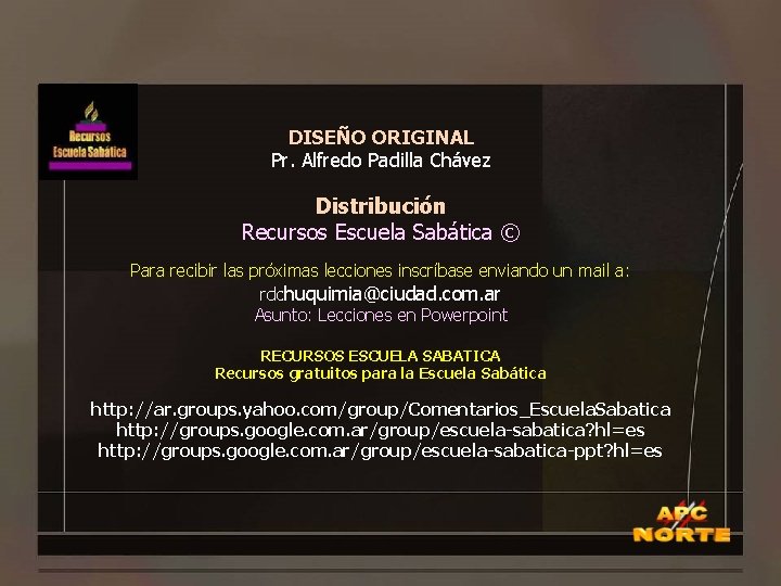 DISEÑO ORIGINAL Pr. Alfredo Padilla Chávez Distribución Recursos Escuela Sabática © Para recibir las