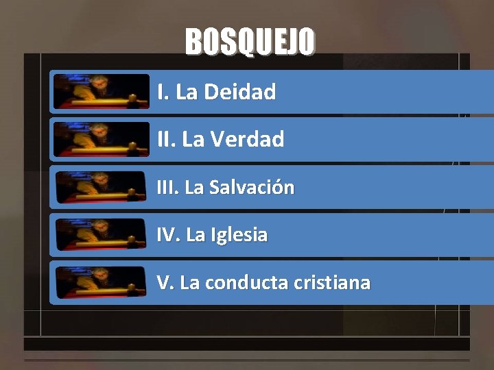 BOSQUEJO I. La Deidad II. La Verdad III. La Salvación IV. La Iglesia V.