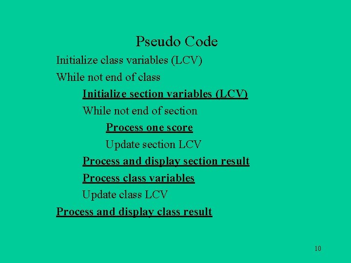 Pseudo Code Initialize class variables (LCV) While not end of class Initialize section variables