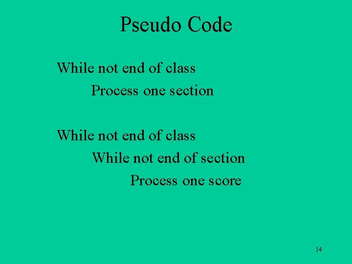 Pseudo Code While not end of class Process one section While not end of