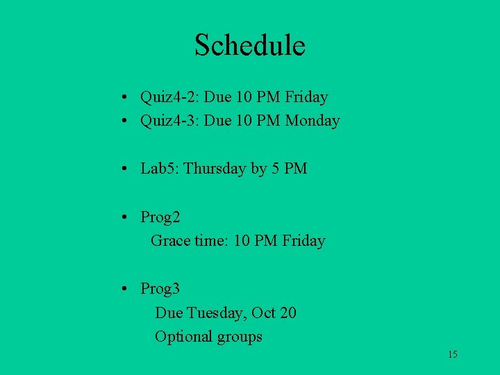 Schedule • Quiz 4 -2: Due 10 PM Friday • Quiz 4 -3: Due