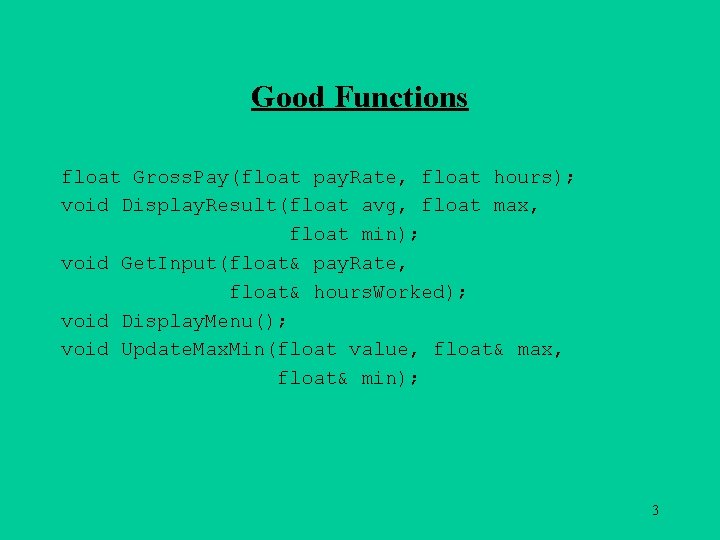 Good Functions float Gross. Pay(float pay. Rate, float hours); void Display. Result(float avg, float