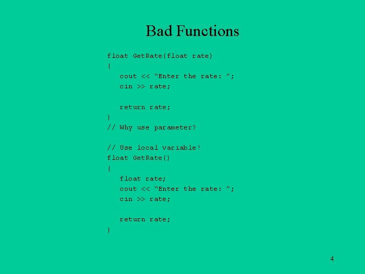 Bad Functions float Get. Rate(float rate) { cout << “Enter the rate: ”; cin