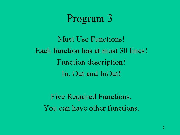 Program 3 Must Use Functions! Each function has at most 30 lines! Function description!