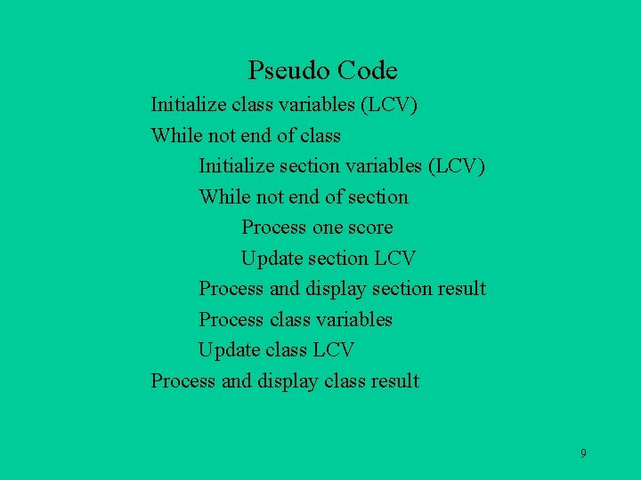 Pseudo Code Initialize class variables (LCV) While not end of class Initialize section variables