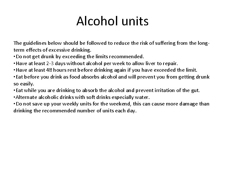 Alcohol units The guidelines below should be followed to reduce the risk of suffering