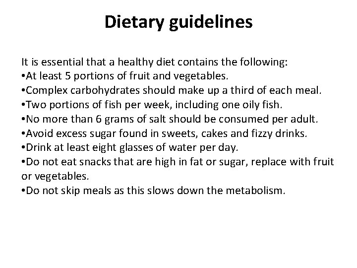 Dietary guidelines It is essential that a healthy diet contains the following: • At