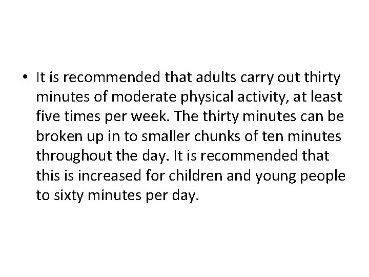  • It is recommended that adults carry out thirty minutes of moderate physical