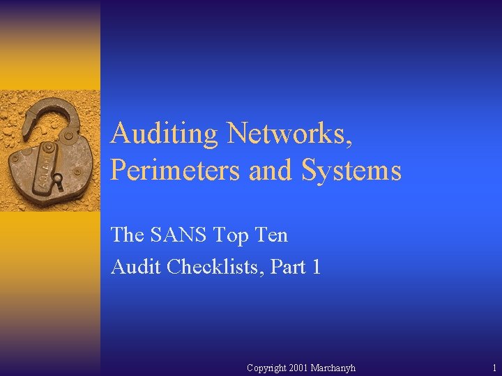 Auditing Networks, Perimeters and Systems The SANS Top Ten Audit Checklists, Part 1 Copyright