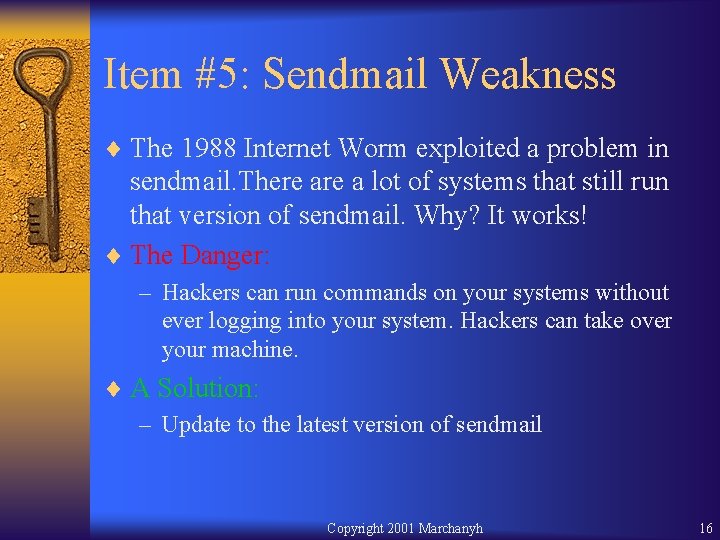 Item #5: Sendmail Weakness ¨ The 1988 Internet Worm exploited a problem in sendmail.