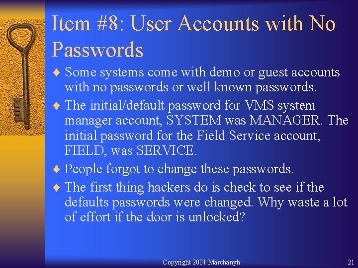 Item #8: User Accounts with No Passwords ¨ Some systems come with demo or