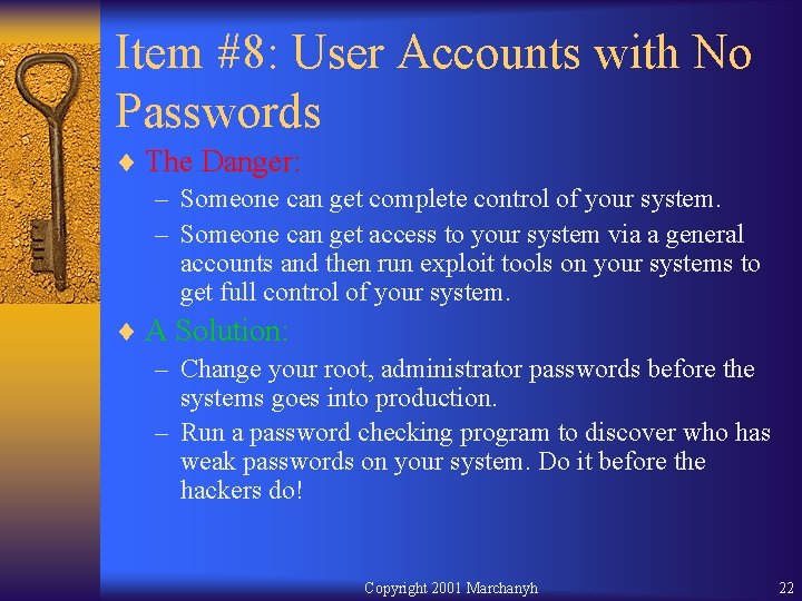 Item #8: User Accounts with No Passwords ¨ The Danger: – Someone can get