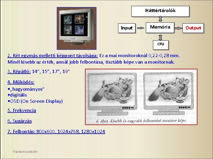 Háttértárolók Input Memória CPU 2. Két egymás melletti képpont távolsága: Ez a mai monitoroknál