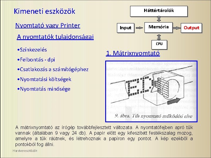 Kimeneti eszközök Nyomtató vagy Printer A nyomtatók tulajdonságai • Színkezelés • Felbontás - dpi