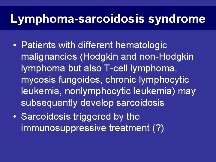Lymphoma-sarcoidosis syndrome • Patients with different hematologic malignancies (Hodgkin and non-Hodgkin lymphoma but also