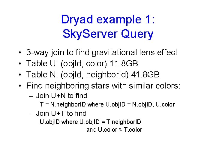 Dryad example 1: Sky. Server Query • • 3 -way join to find gravitational